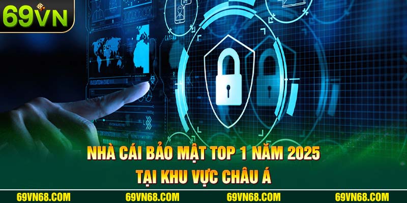 Nhà cái bảo mật top 1 năm 2025 tại khu vực châu Á