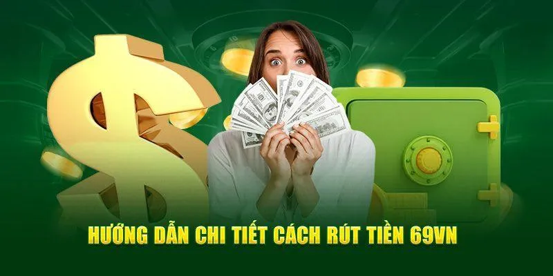 Quy trình rút tiền 69VN chính xác nhất đến cho hội viên đam mê